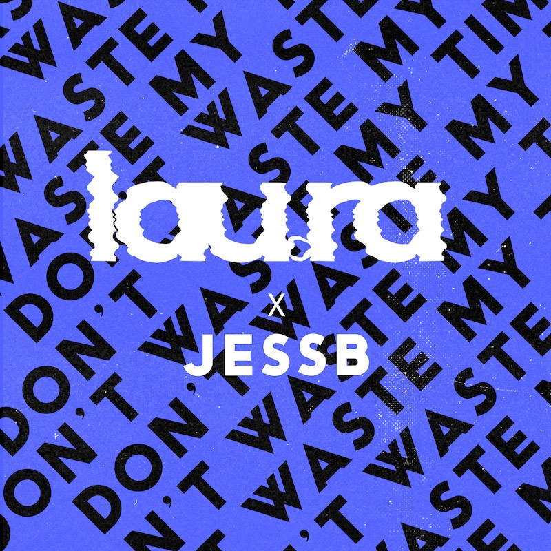 Lau.ra Feat. JessB “Don’t Waste My Time”