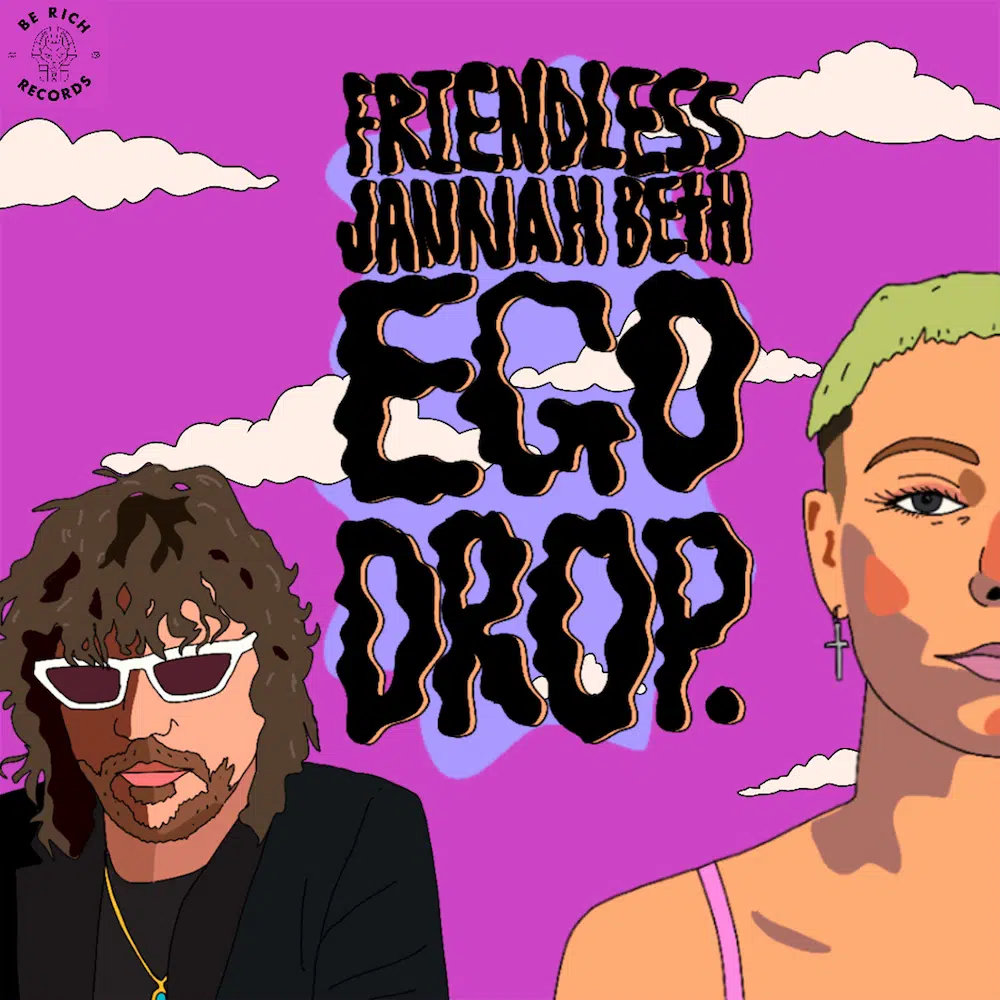 Friendless & Jannah Beth “Ego Drop”