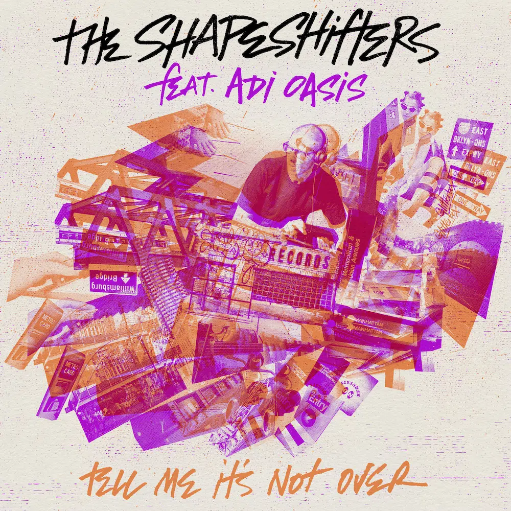 The Shapeshifters ft Adi Oasis “Tell Me Its Not Over”