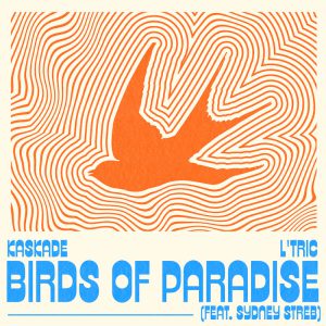 Kaskade, L'Tric "Birds Of Paradise" globalprpool dj promo australia