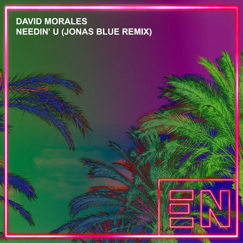 Jonas Blue Remix of David Morales “Needin U”