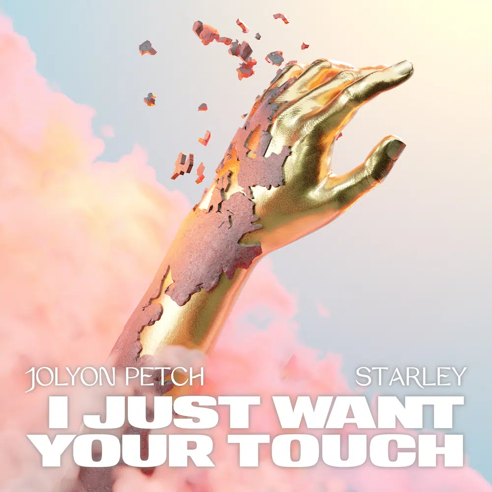 Jolyon Petch & Starley “I Just Want Your Touch”