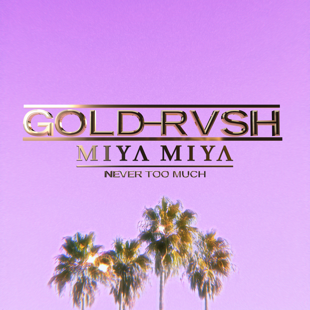 GOLD RVSH “Never Too Much” ft Miya Miya