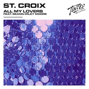 St. Croix feat. Seann Miley Moore “All My Lovers” aria club chart dj promo radio promotion australia globalprpool dance music electronic music