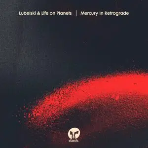 Lubelski & Life on Planets "Mercury In Retrograde" aria club chart dj promo radio promotion australia globalprpool dance music electronic music