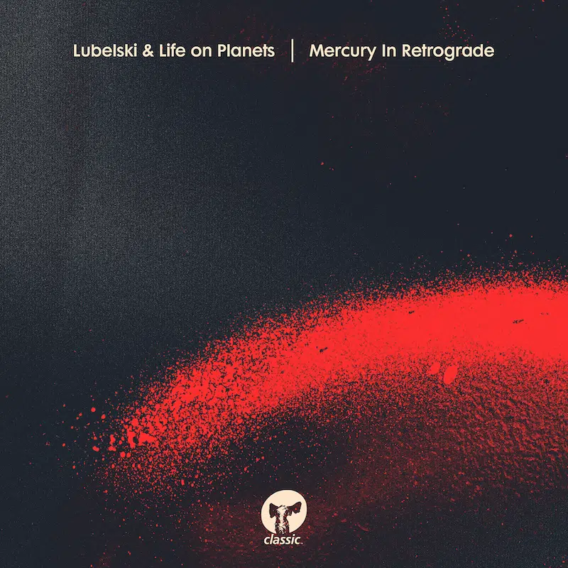 Lubelski & Life on Planets “Mercury In Retrograde”