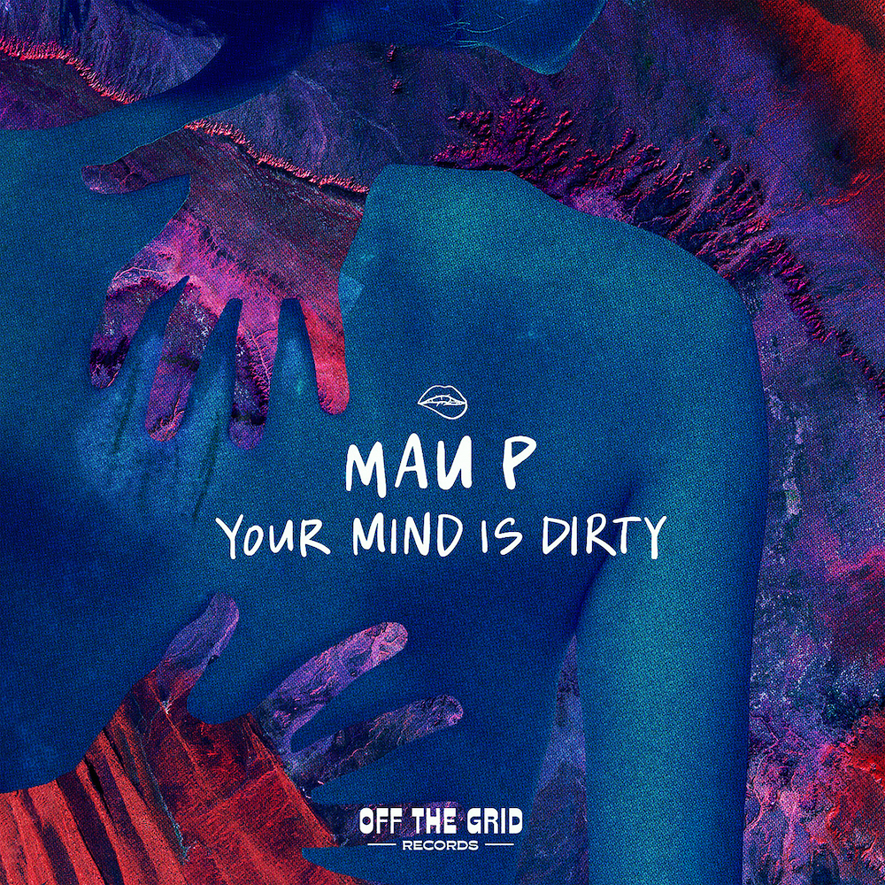 Mau P “Your Mind Is Dirty”
