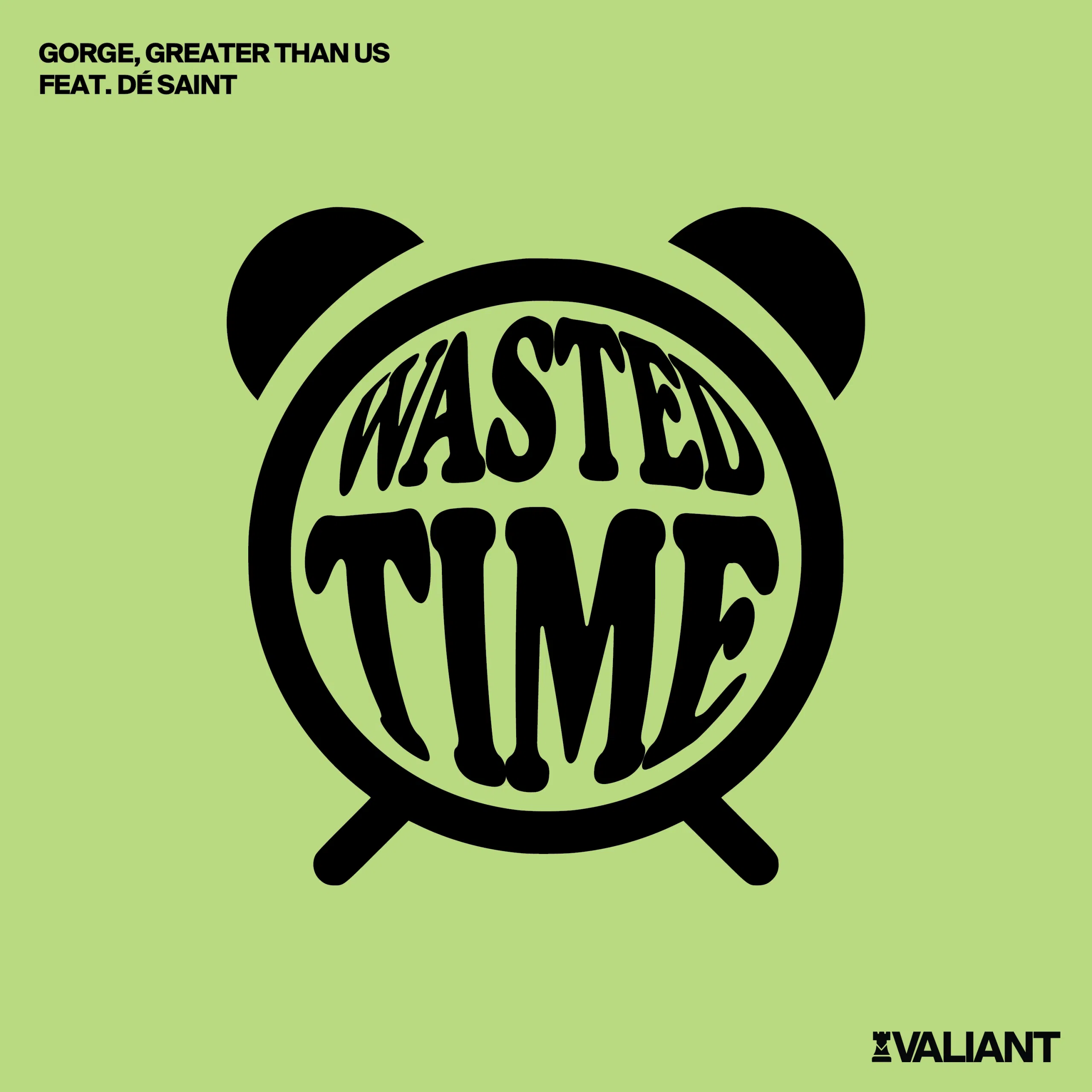 Gorge, Greater Than Us, De Saint “Wasted Time”