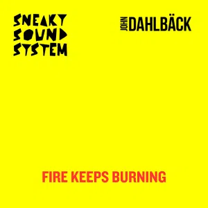Sneaky Sound System and John Dahlback "Fire Keeps Burning" Cover art aria club chart dj promo radio promotion australia globalprpool dance music electronic music
