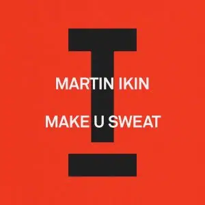 Martin Ikin "Make U Sweat" Cover art aria club chart dj promo radio promotion australia globalprpool dance music electronic music