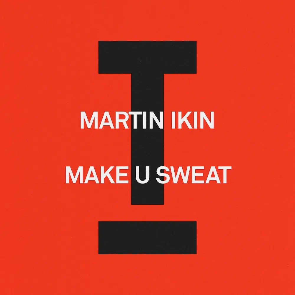 Martin Ikin “Make U Sweat”