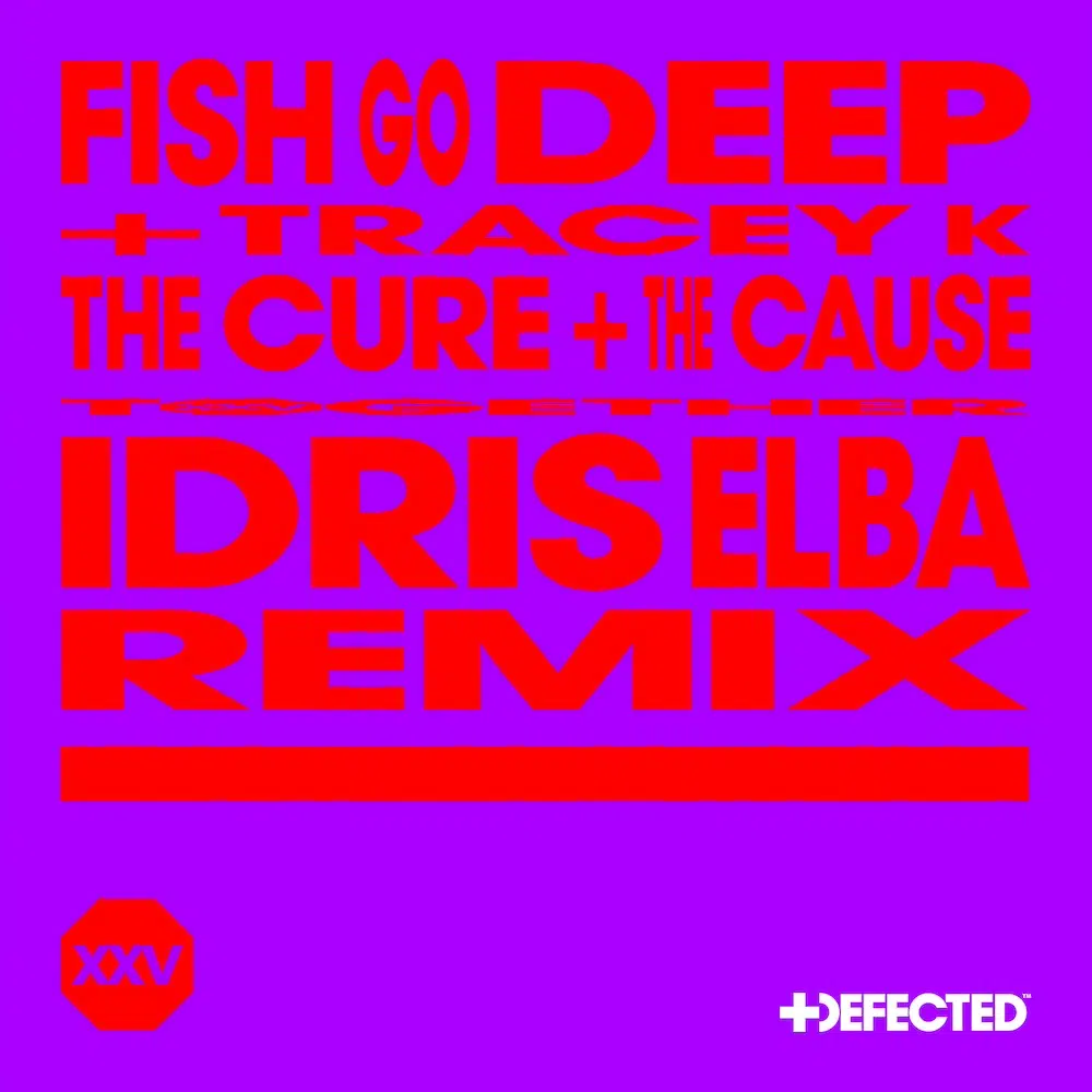 Idris Elba remix of Fish Go Deep & Tracey K “Cure & The Cause”