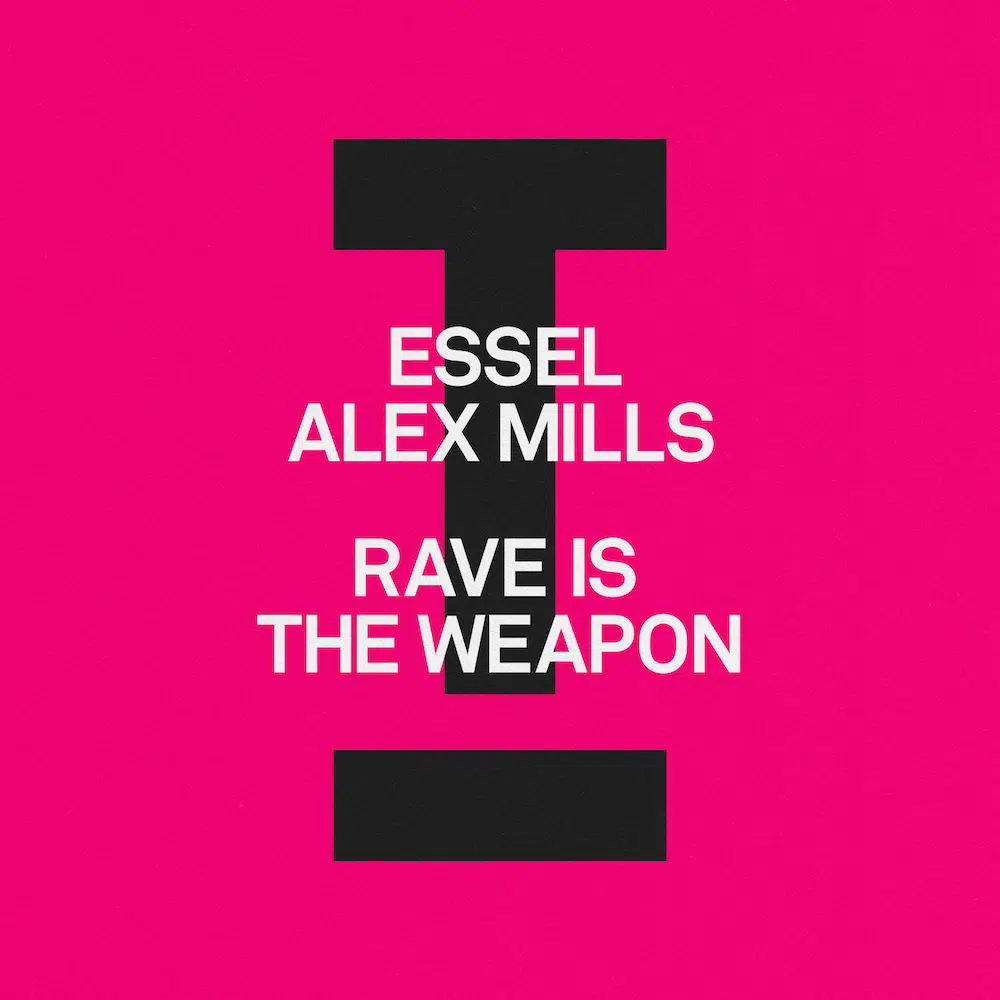 ESSEL, Alex Mills “Rave Is The Weapon”