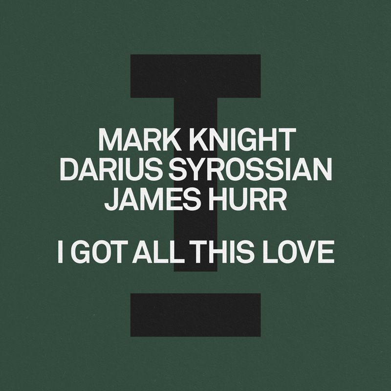 Mark Knight, Darius Syrossian, James Hurr ‘I Got All This Love’