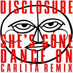 Carlita Remix of "She's Gone, Dance On" Disclosure Cover art dance music electronic music