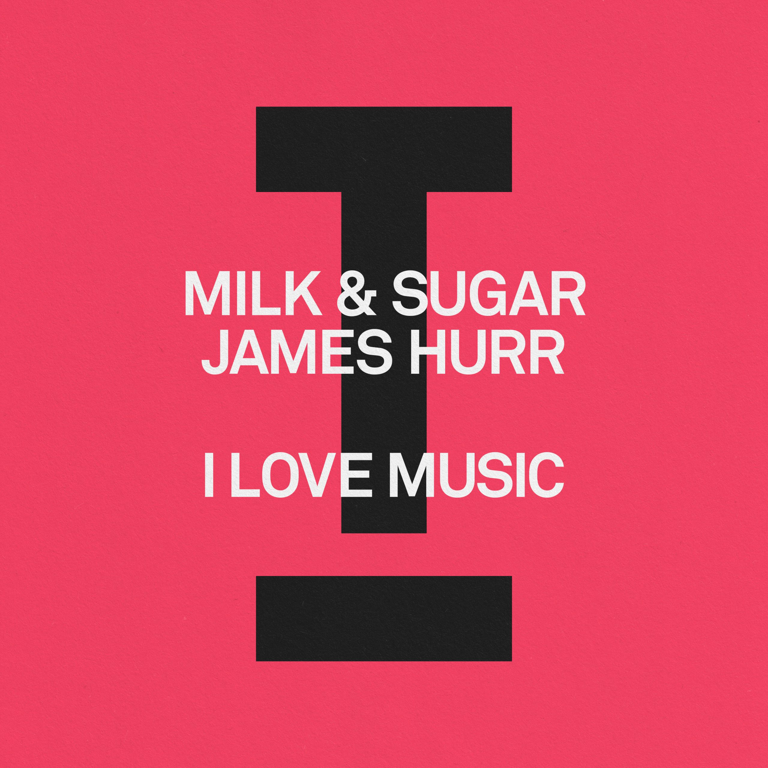 Milk & Sugar, James Hurr “I Love Music”