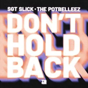 Sgt Slick x The Potbelleez "Dont Hold Back" Cover art