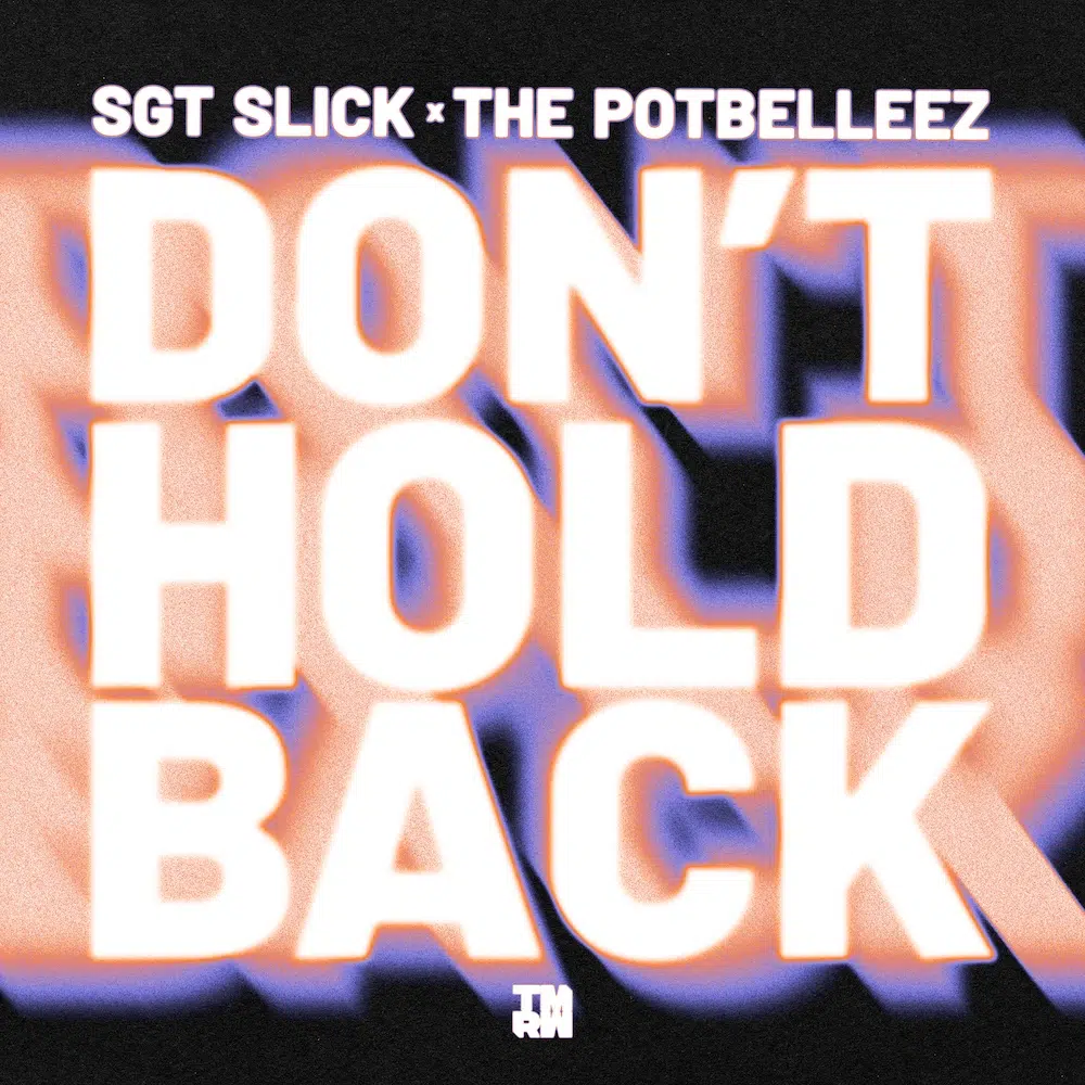 Sgt Slick x The Potbelleez “Dont Hold Back”