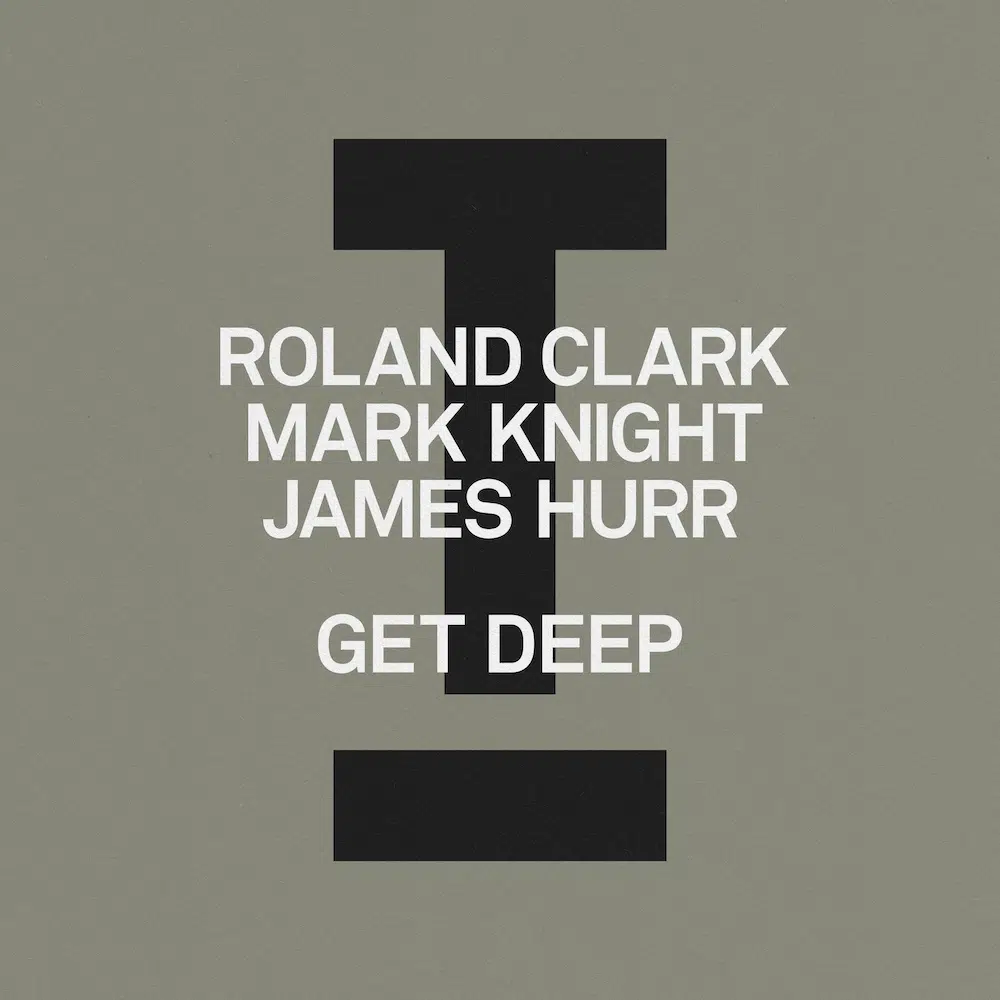 Roland Clark, Mark Knight, James Hurr “Get Deep”